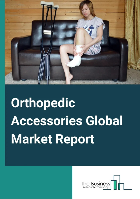 Orthopedic Accessories Global Market Report 2024 – By Type (Bone Cement, Casting System, Removal System), By Application (Hip, Knee, Spine), By End User (Hospital, Orthopedic Clinic, Trauma Fixation Center) – Market Size, Trends, And Global Forecast 2024-2033