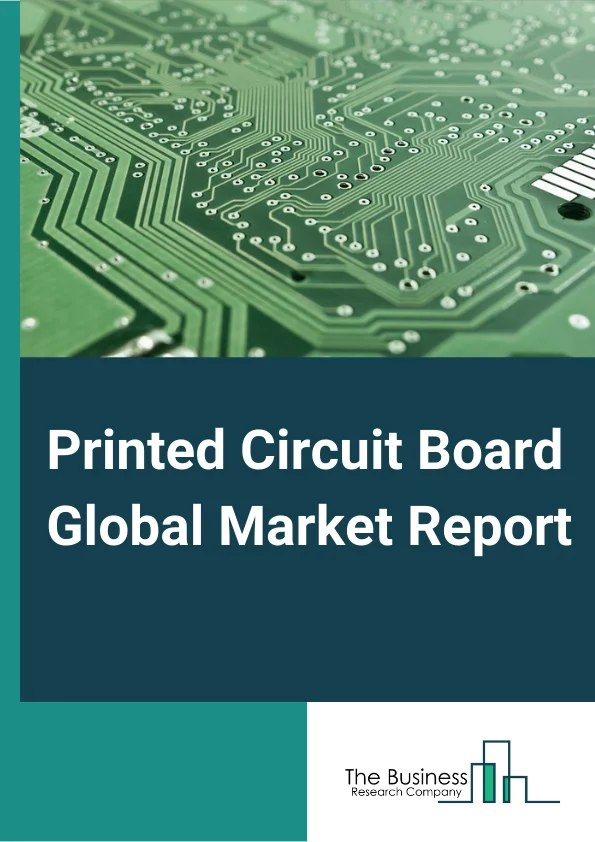 Printed Circuit Board Global Market Report 2024 – By Type (Single Sided, Double Sided, Multi-Layer, High Density Interconnect (HDI), Other Types), By Substrate (Rigid, Flexible, Rigid-Flex), By Laminate Type (FR-4, Polyimide, Other Laminate Types), By End-Use Industry (Industrial Electronics, Healthcare, Aerospace And Defense, Automotive, IT And Telecom, Consumer Electronics, Other End Users) – Market Size, Trends, And Global Forecast 2024-2033