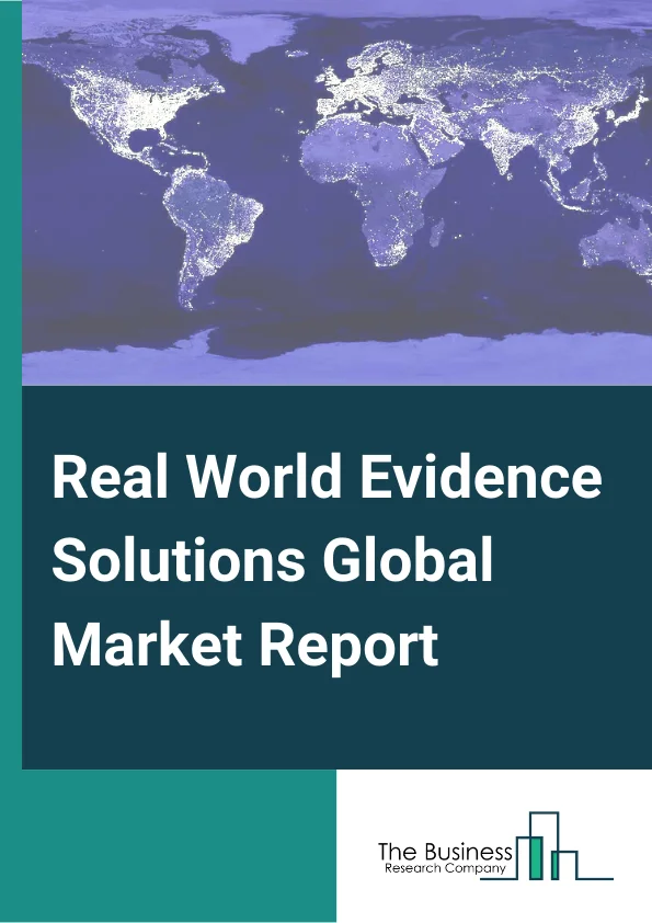 Real World Evidence Solutions Global Market Report 2024 – By Component (Services, Data Sets, Clinical Setting Data, Claims Data, Pharmacy Data, Patient Powered Data), By Therapeutic Area (Oncology, Cardiovascular, Neurology, Immunology, Other Therapeutic Areas), By Application (Drug Development And Approvals, Medical Device Development And Approvals, Reimbursement/Coverage And Regulatory Decision Making, Post Market Safety And Adverse Events Monitoring), By End-Users (Pharmaceutical And Medical Devices Companies, Healthcare Providers, Healthcare Payers, Other End-Users) – Market Size, Trends, And Global Forecast 2024-2033