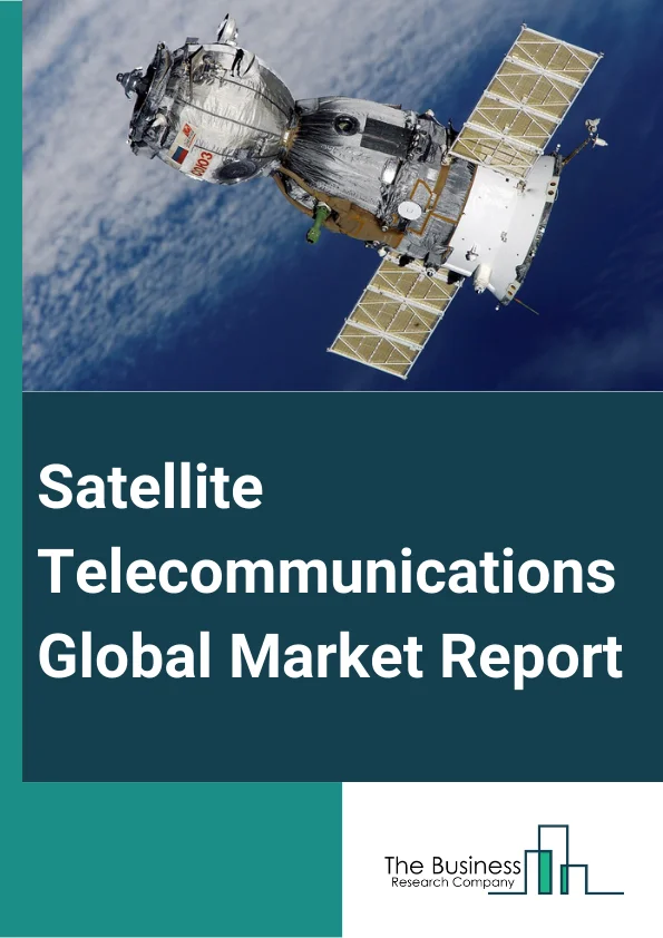 Satellite Telecommunications Global Market Report 2024 – By Component (Receiver, Transmitter Or Transponder, Transceiver, Antenna, Other Components ), By Platform (Portable SATCOM Equipment, Land SATCOM Equipment, Maritime SATCOM Equipment, Airborne SATCOM Equipment), By Application (Asset Tracking Or Monitoring, Airtime, Drones Connectivity, Data Backup And Recovery, Navigation And Monitoring, Tele-medicine, Broadcasting, Other Applications), By Vertical (Energy And Utility, Government And Defense, Transport And Cargo, Maritime, Mining And Oil And Gas, Agriculture, Communication Companies, Corporates Or Enterprises, Media And Broadcasting, Other Verticals) – Market Size, Trends, And Global Forecast 2024-2033