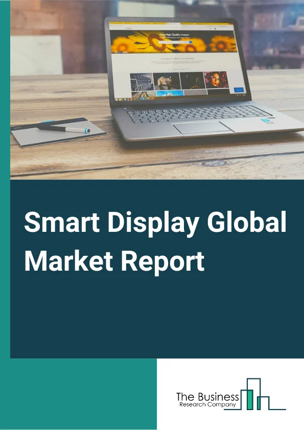 Smart Display Global Market Report 2024 – By Type( Smart Display Mirror, Smart Home Display, Smart Signage), By Resolution( Ultra High Definition(UHD), Full High Definition(FHD), High Definition(HD)), By Display Size( Below 32 Inch, Between 32 and 52 Inch, Above 52 Inch), By End User( Residential, Retail, Automotive, Healthcare, Sports And Entertainment) – Market Size, Trends, And Global Forecast 2024-2033