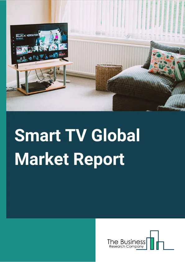 Smart TV Global Market Report 2024 – By Product Type (4K UHD TV, Full HD TV, HDTV, 8K TV), By Panel Type (LCD, LED, OLED, QLED), By End User (Home, Offices, Education Institutions, Other End-Users) – Market Size, Trends, And Global Forecast 2024-2033