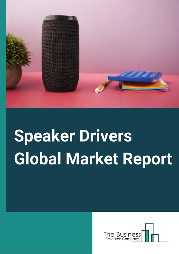 Speaker Drivers Global Market Report 2024 – By Device Type (Headphones/Earphones, Hearing Aids, Smart Speakers, Mobile Phones, Tablets, Laptop And Others, Other Speaker Types), By Driver Type (Dynamic Drivers, Balanced Armature Drivers, Planar Magnetic, Electrostatic, Other Driver Types), By Application (Consumer, Professional/Enterprise, Medical, Other Applications) – Market Size, Trends, And Global Forecast 2024-2033