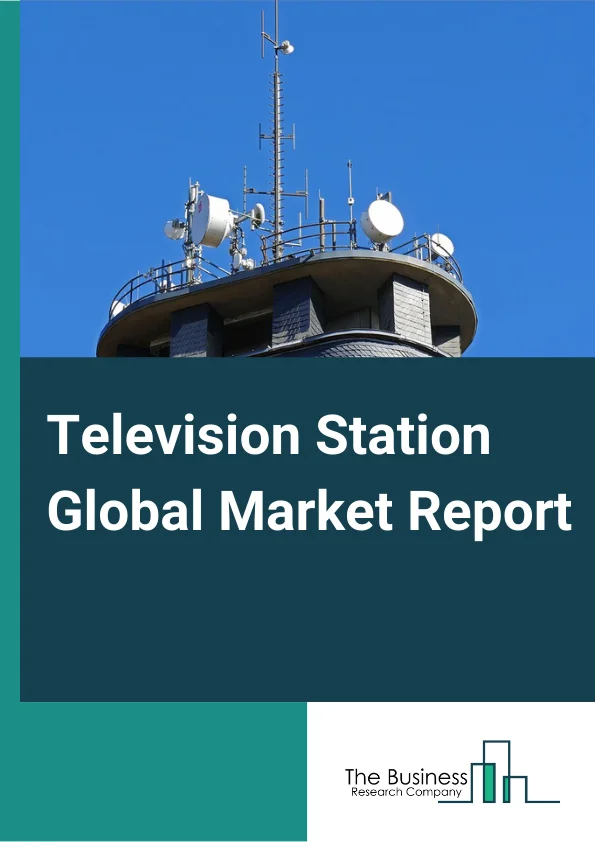 Television Station Global Market Report 2024 – By Platform (Digital Terrestrial Broadcast, Satellite Broadcast, Cable Television Broadcasting Services, Internet Protocol Television (IPTV), Over-the-top Television (OTT)), By Revenue Model (Subscription, Pay-per View, On Demand, Advertisement), By Broadcaster Type (Public, Commercial) – Market Size, Trends, And Global Forecast 2024-2033