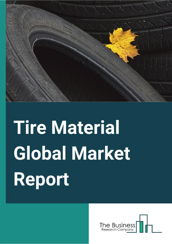 Tire Material Global Market Report 2024 – By Type( Elastomers, Reinforcing Fillers, Plasticizers, Chemicals, Metal Reinforcements, Textile Reinforcements, Other Types ), By Tire Types( Solid Tire, Pneumatic Tire, Retreated Tires ), By Vehicle Type( Two Wheelers, Rickshaws, Passenger Cars, Trucks, Buses, Utility Vehicles, Other Vehicle Types,,, By Application( Passenger Cars, Commercial Vehicles) – Market Size, Trends, And Global Forecast 2024-2033