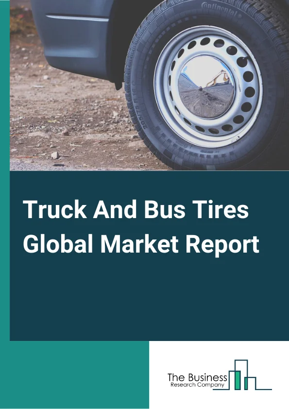 Truck And Bus Tires Global Market Report 2024 – By Type (Radial, Bias), By Vehicle Type (Light Duty Vehicle, Heavy Duty Vehicle, Passenger Bus Vehicle), By Distribution Channel (OEM (Original Equipment Manufacturer), Aftermarket), By Application (Truck Tire, Bus Tire) – Market Size, Trends, And Global Forecast 2024-2033
