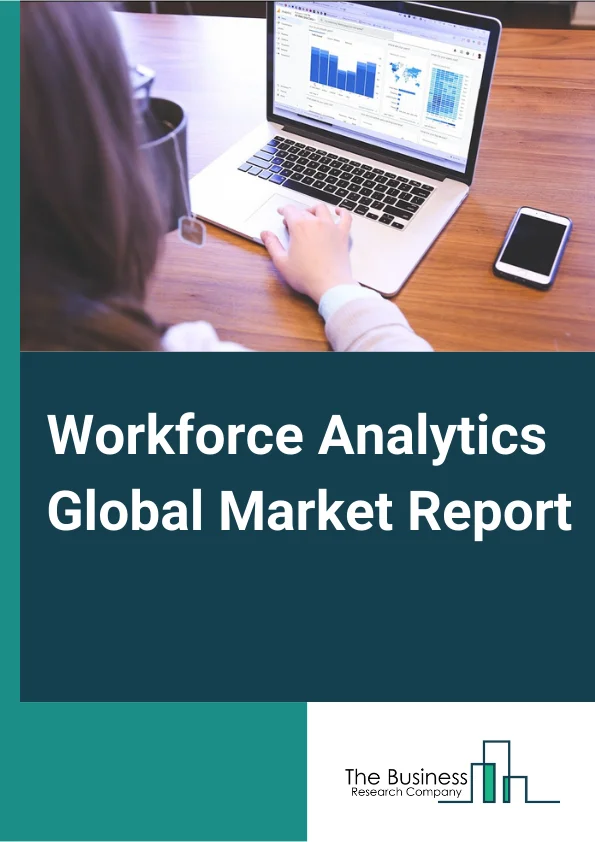 Workforce Analytics Global Market Report 2024 – By Component (Solution, Services), By Deployment (On-Premise, Cloud), By Organization Size (Large Enterprises, SMEs), By Industry Vertical (BFSI, Manufacturing, Healthcare, Government, Retail, IT and Telecom, Education, Other Industry Verticals) – Market Size, Trends, And Global Forecast 2024-2033