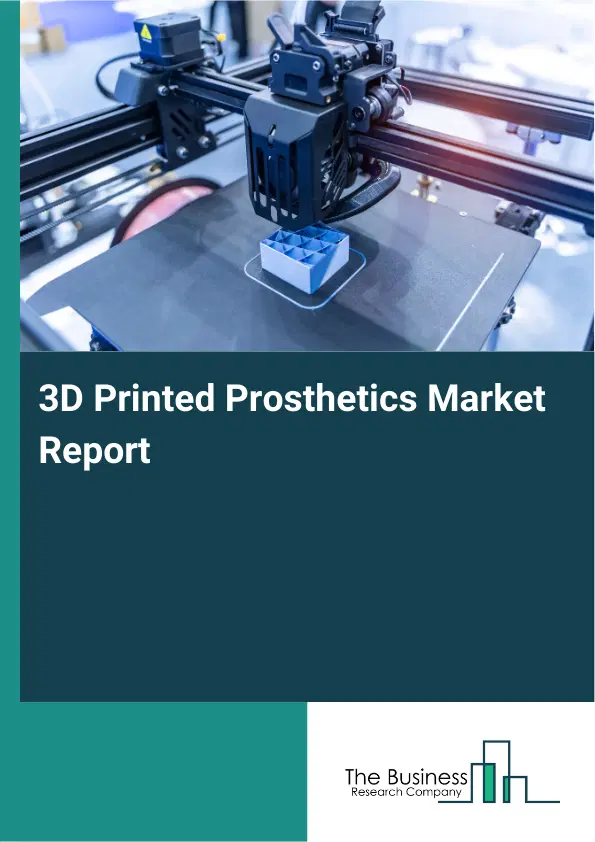 Global 3D Printed Prosthetics Market Report 2026