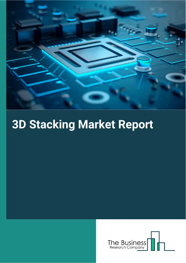 Global 3D Stacking Market Report 2026