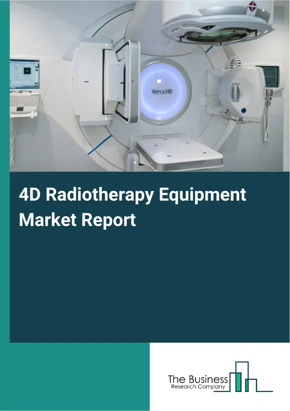 Global 4D Radiotherapy Equipment Market Report 2026