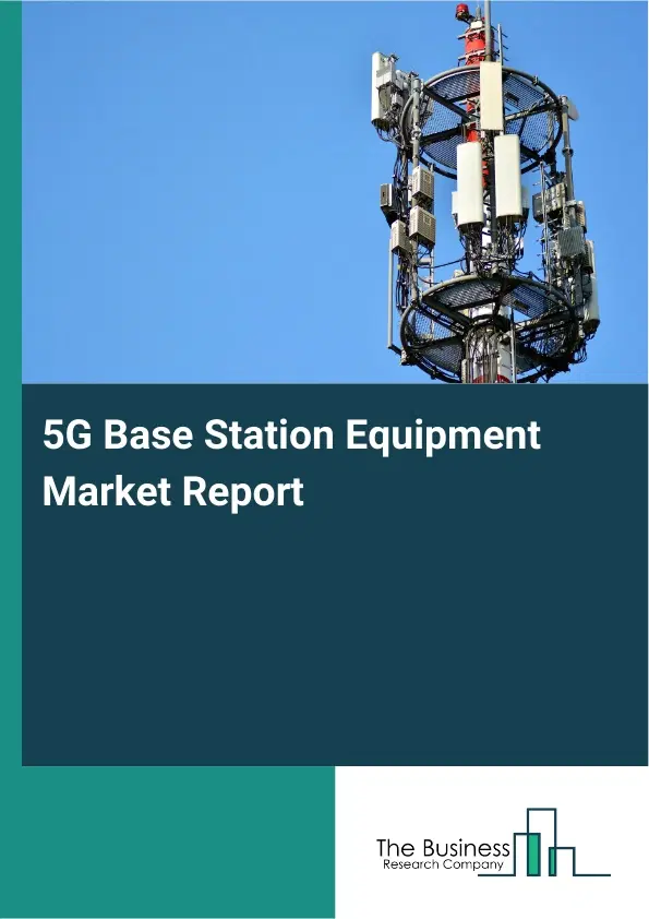 Global 5G Base Station Equipment Market Report 2026
