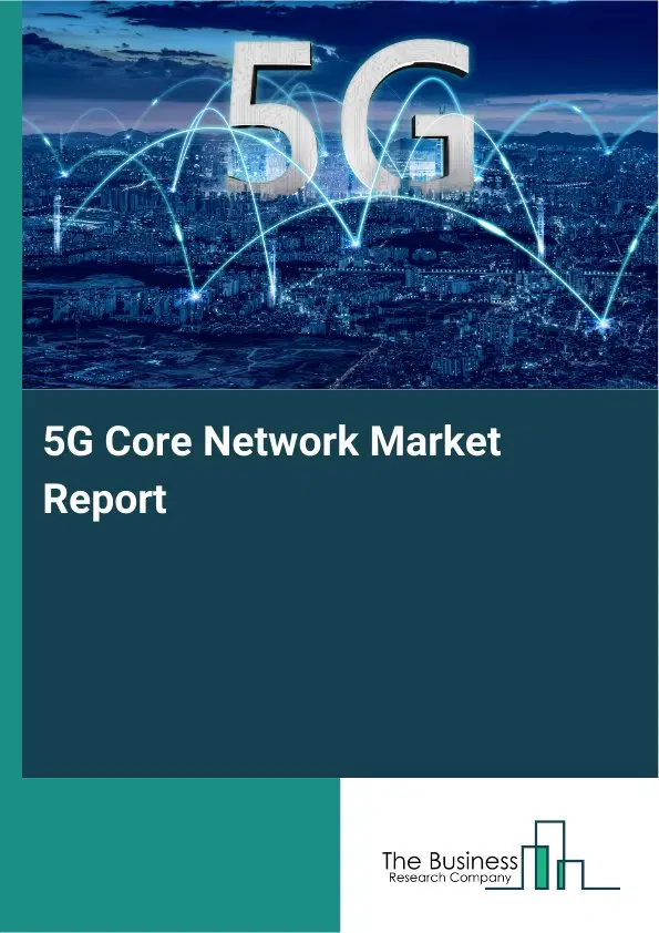 Global 5G Core Network Market Report 2026