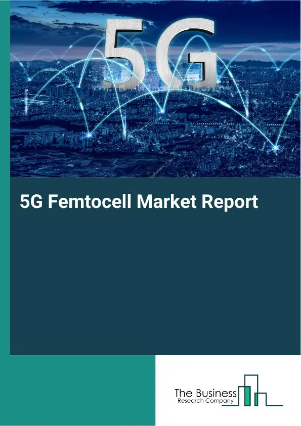 Global 5G Femtocell Market Report 2026