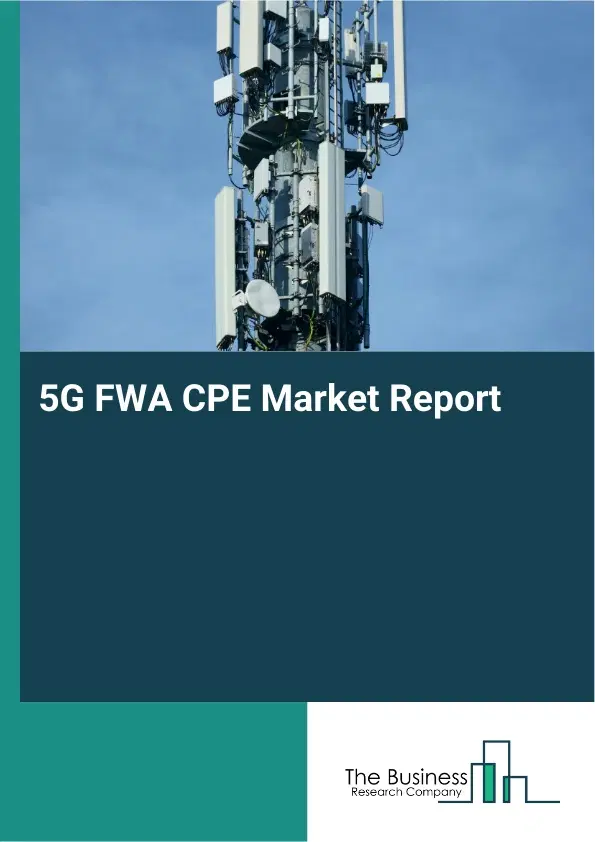 Global 5G FWA CPE Market Report 2026