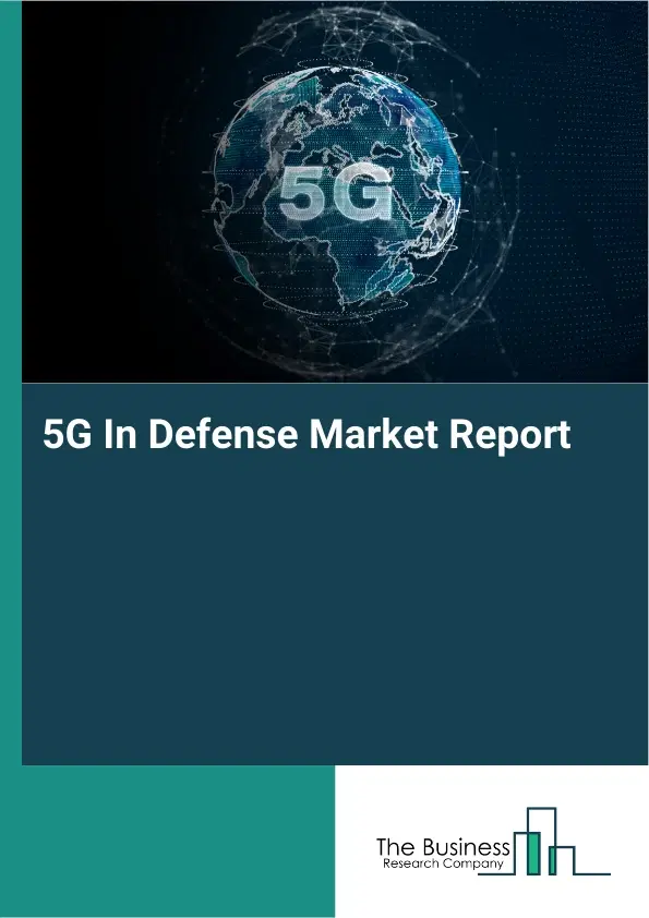 Global 5G In Defense Market Report 2026