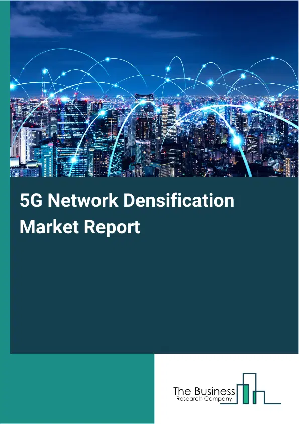 Global 5G Network Densification Market Report 2026