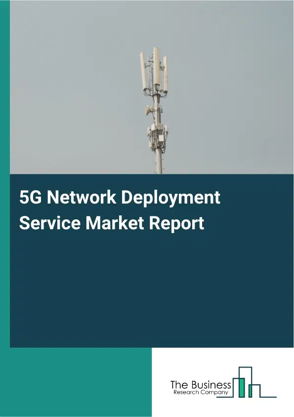 Global 5G Network Deployment Service Market Report 2026