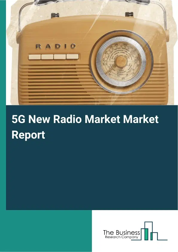 Global 5G New Radio Market Market Report 2026