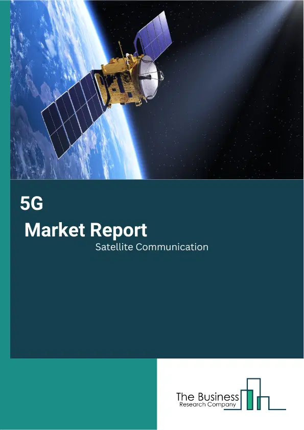 Global 5G Satellite Communication Market Report 2026