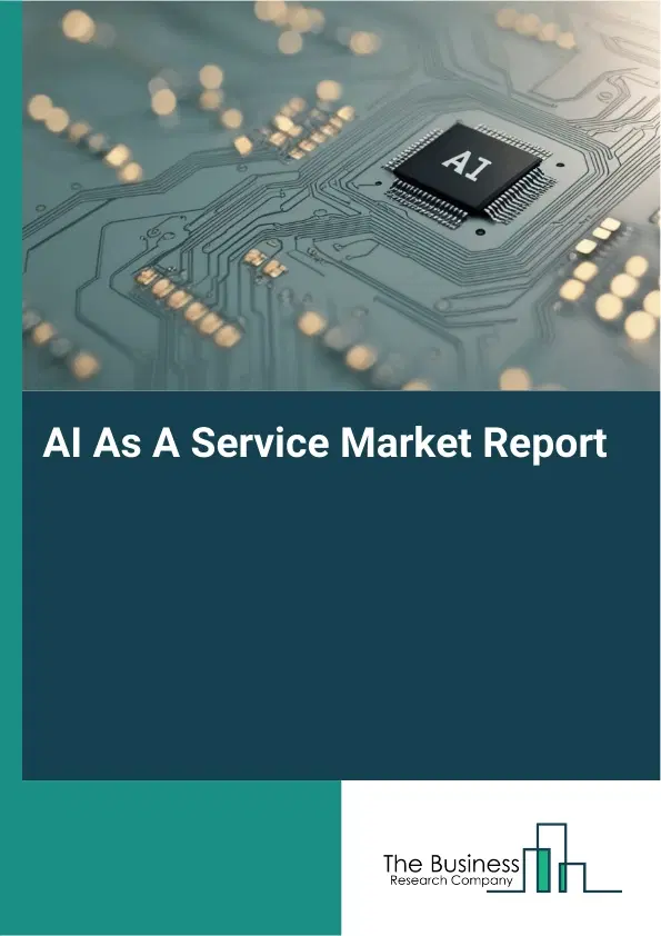 Global AI As A Service Market Report 2026