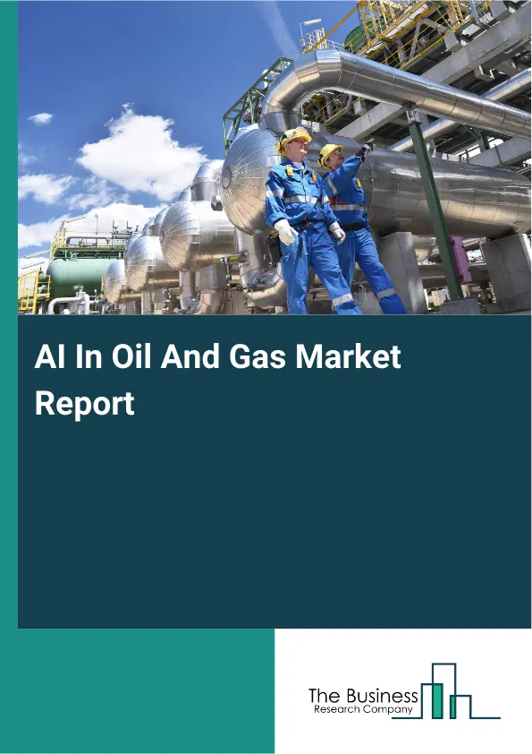 Global AI In Oil And Gas Market Report 2026