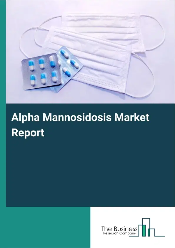 Global Alpha Mannosidosis Market Report 2026