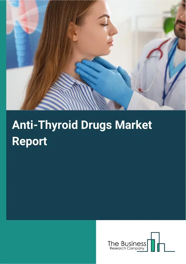 Global Anti-Thyroid Drugs Market Report 2026