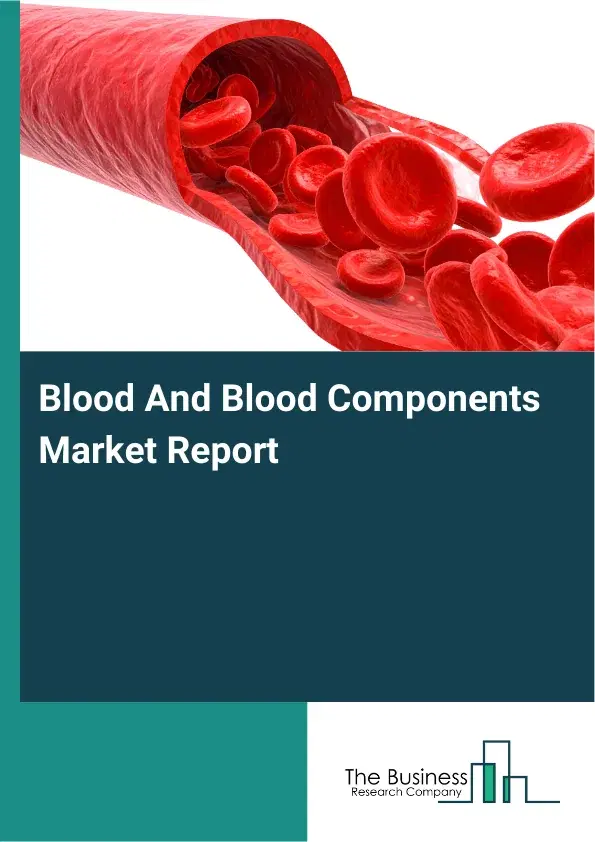 Global Blood And Blood Components Market Report 2026