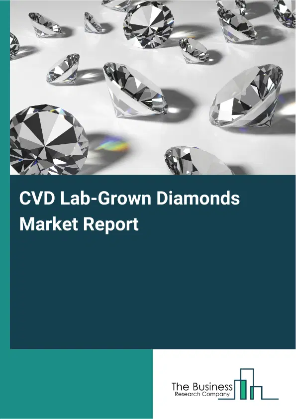 Global CVD Lab-Grown Diamonds Market Report 2026