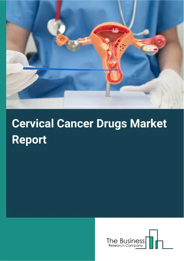 Global Cervical Cancer Drugs Market Report 2026