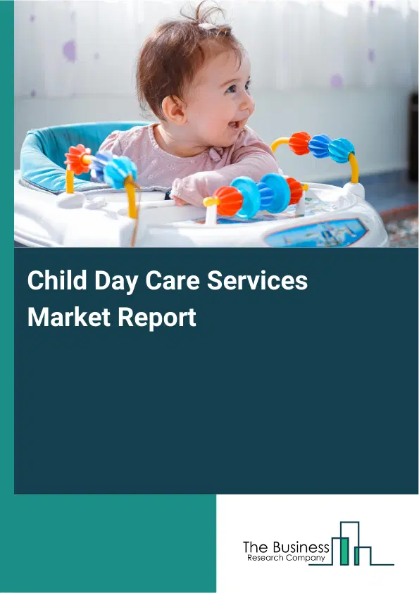 Global Child Day Care Services Market Report 2026