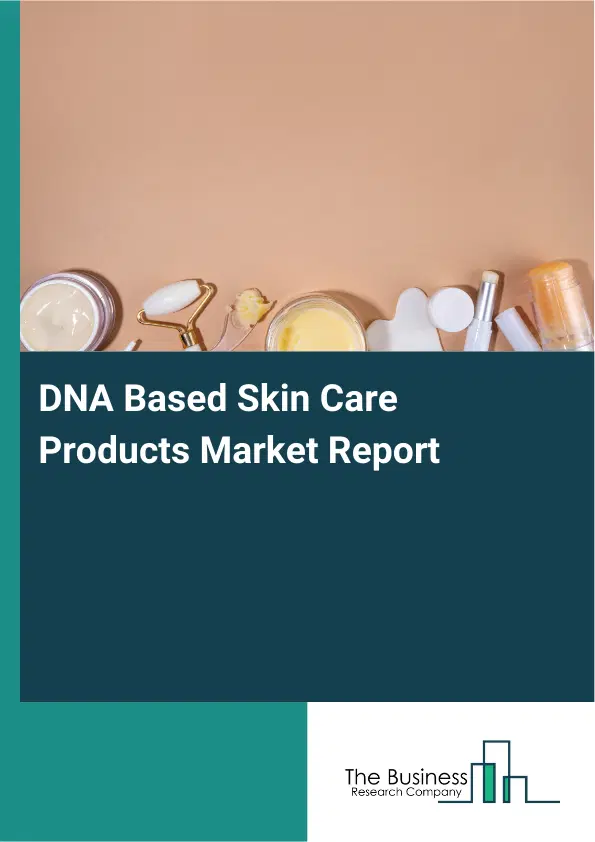 Global DNA Based Skin Care Products Market Report 2026