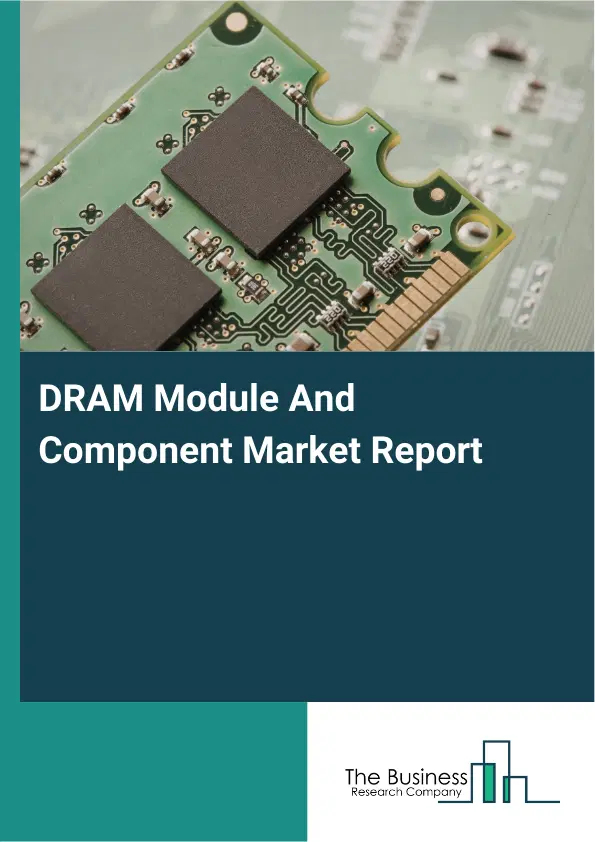 Global DRAM Module And Component Market Report 2026