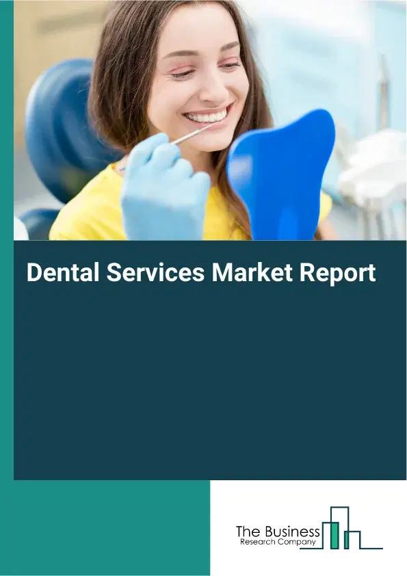 Global Dental Services Market Report 2026