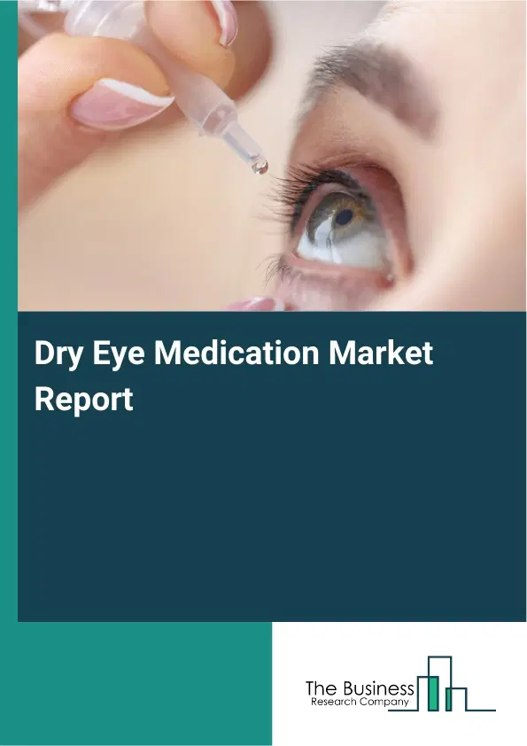 Global Dry Eye Medication Market Report 2026