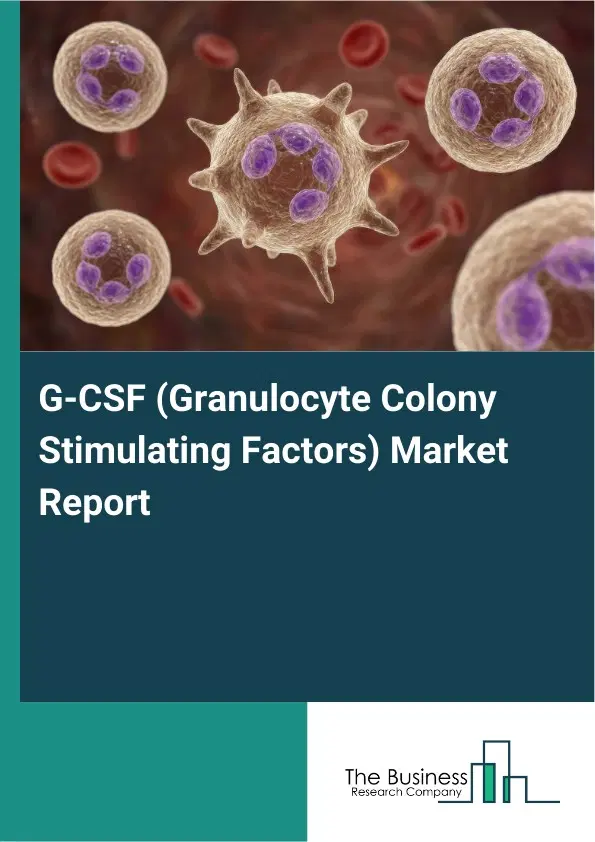 Global G-CSF (Granulocyte Colony Stimulating Factors) Market Report 2026