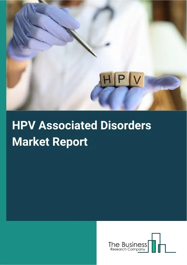 Global HPV Associated Disorders Market Report 2026