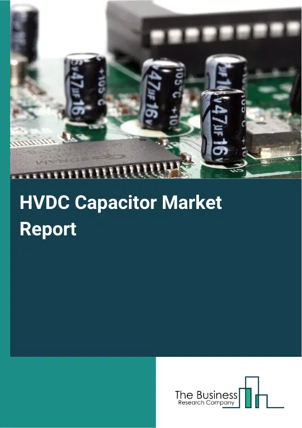 Global HVDC Capacitor Market Report 2026