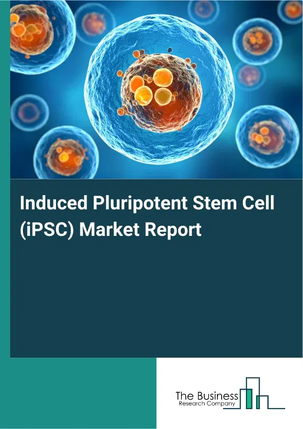 Global Induced Pluripotent Stem Cell (iPSC) Market Report 2026