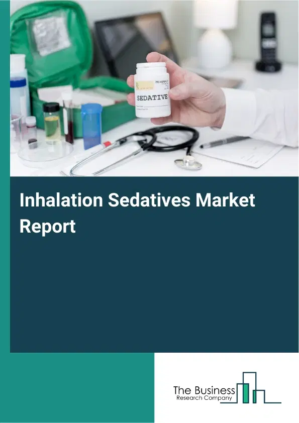Global Inhalation Sedatives Market Report 2026