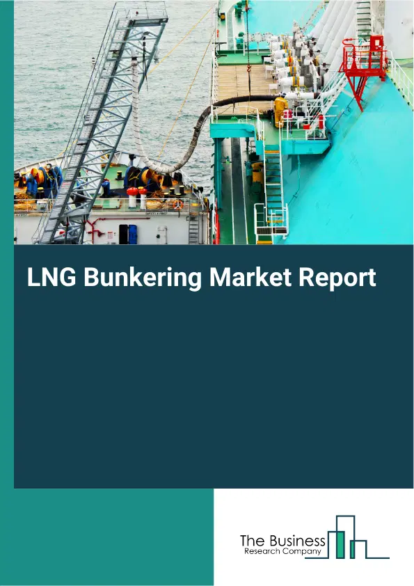 Global LNG Bunkering Market Report 2026