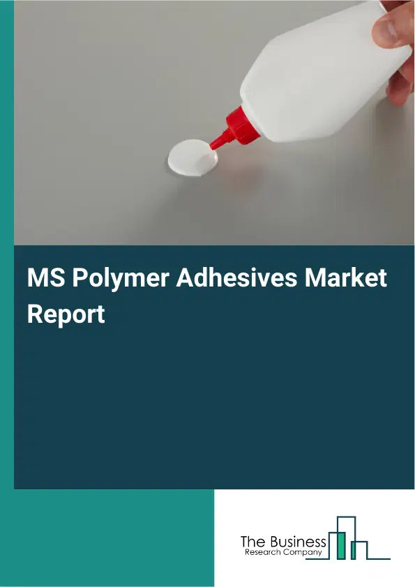 Global MS Polymer Adhesives Market Report 2026