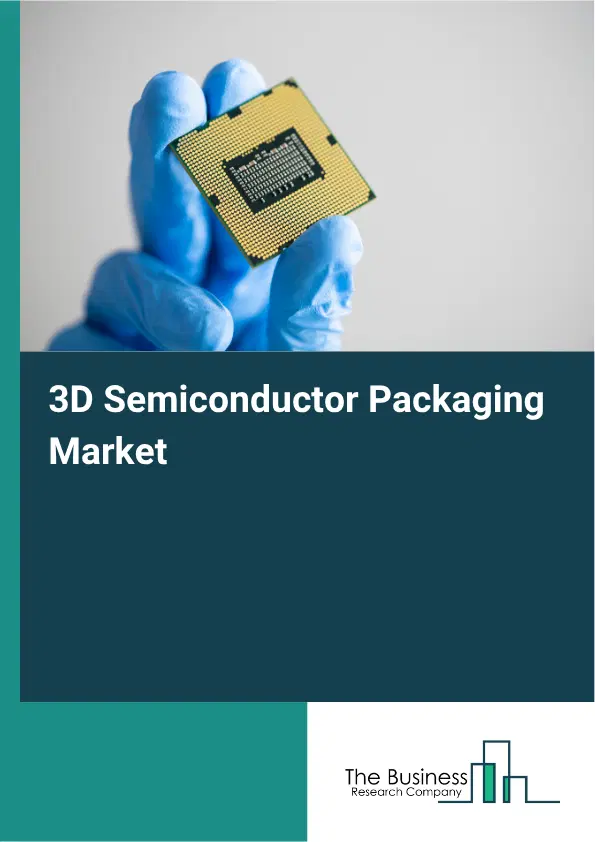 3D Semiconductor Packaging Global Market Opportunities And Strategies To 2035