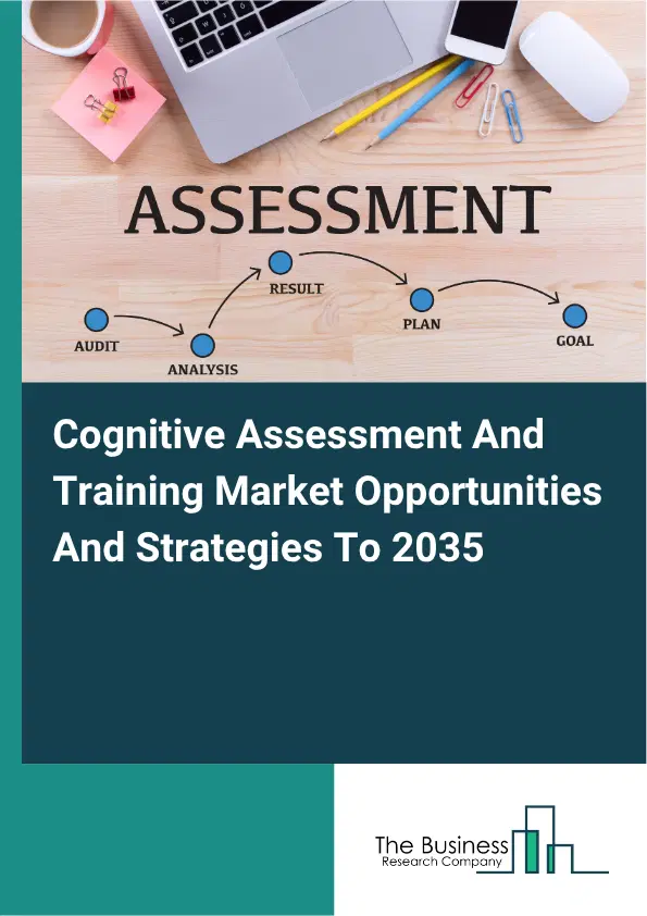 Cognitive Assessment And Training Global Market Opportunities And Strategies To 2035