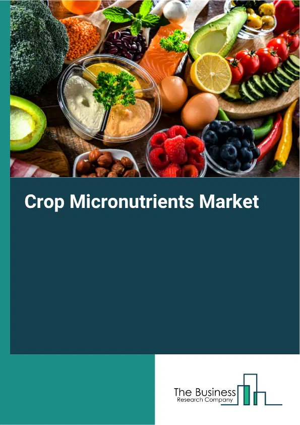 Crop Micronutrients Global Market Opportunities And Strategies To 2035