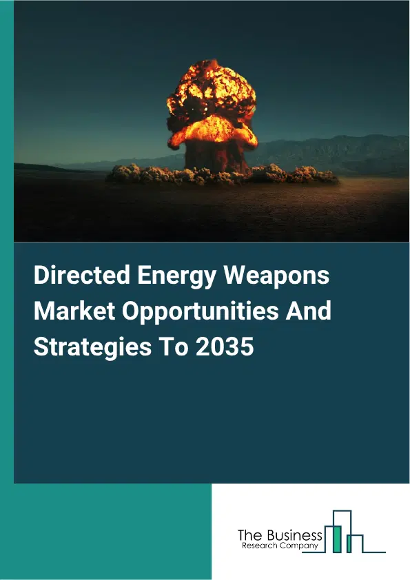 Directed Energy Weapons Global Market Opportunities And Strategies To 2035