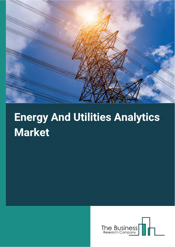 Energy And Utilities Analytics Global Market Opportunities And Strategies To 2035