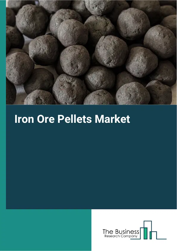 Iron Ore Pellets Global Market Opportunities And Strategies To 2035