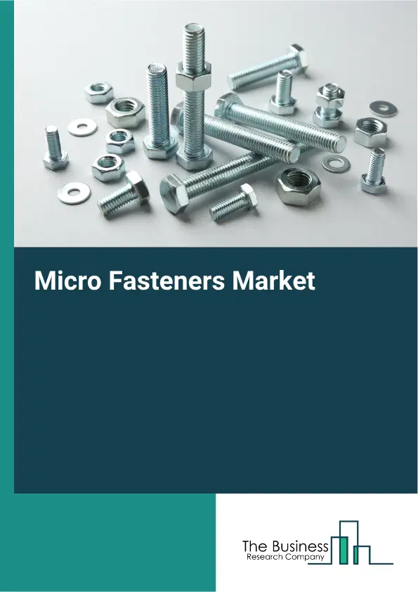 Micro Fasteners Global Market Opportunities And Strategies To 2035