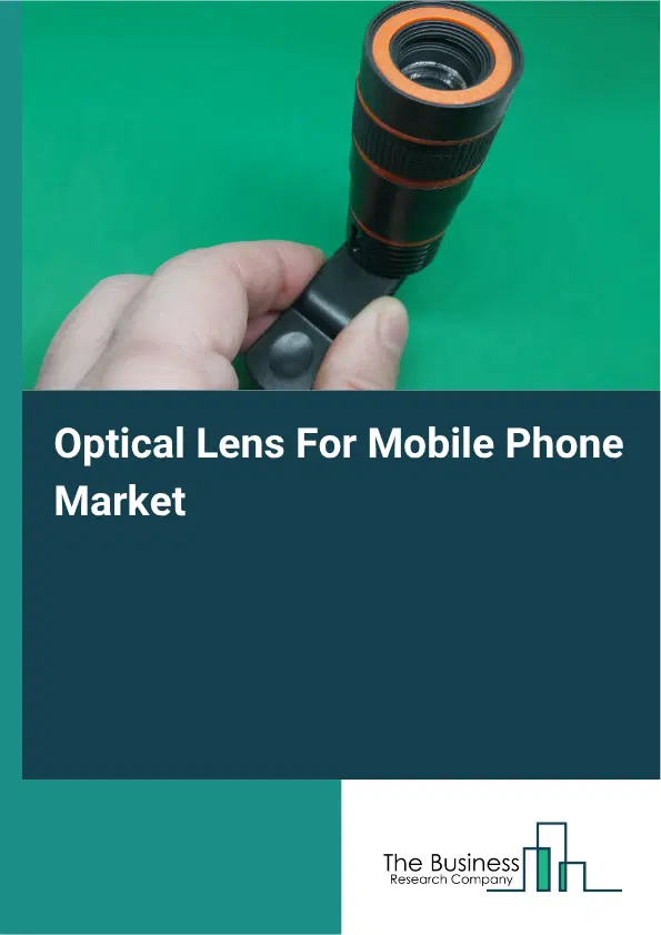 Optical Lens For Mobile Phone Global Market Opportunities And Strategies To 2035
